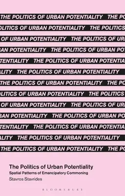 Politica potențialității urbane: Modele spațiale de punere în comun emancipatoare - The Politics of Urban Potentiality: Spatial Patterns of Emancipatory Commoning