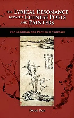 Rezonanța lirică dintre poeții și pictorii chinezi: Tradiția și poetica lui Tihuashi - The Lyrical Resonance Between Chinese Poets and Painters: The Tradition and Poetics of Tihuashi