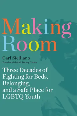Making Room: Trei decenii de luptă pentru paturi, apartenență și un loc sigur pentru tinerii LGBTQ - Making Room: Three Decades of Fighting for Beds, Belonging, and a Safe Place for LGBTQ Youth