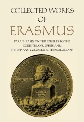 Operele colecționate ale lui Erasmus: Parafrazări asupra epistolelor către Corinteni, Efeseni, Filipeni, Coloseni și Tesaloniceni, volumul 43 - Collected Works of Erasmus: Paraphrases on the Epistles to the Corinthians, Ephesians, Philippans, Colossians, and Thessalonians, Volume 43