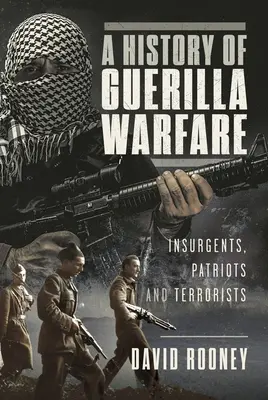 O istorie a războiului de guerilă: insurgenți, patrioți și teroriști de la Sun Tzu la Bin Laden - A History of Guerilla Warfare: Insurgents, Patriots and Terrorists from Sun Tzu to Bin Laden