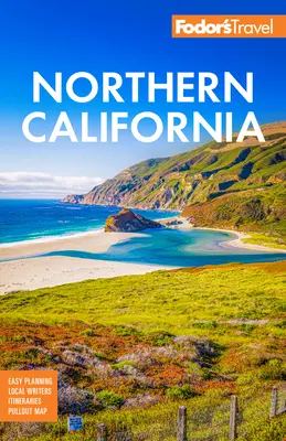 Fodor's California de Nord: With Napa & Sonoma, Yosemite, San Francisco, Lake Tahoe & the Best Road Trips - Fodor's Northern California: With Napa & Sonoma, Yosemite, San Francisco, Lake Tahoe & the Best Road Trips
