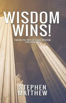 Înțelepciunea câștigă: Găsirea căii înțelepciunii dumnezeiești pentru viața ta - Wisdom Wins: Finding the path of godly wisdom for your life
