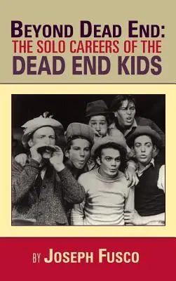 Beyond Dead End: Carierele solo ale The Dead End Kids - Beyond Dead End: The Solo Careers of The Dead End Kids