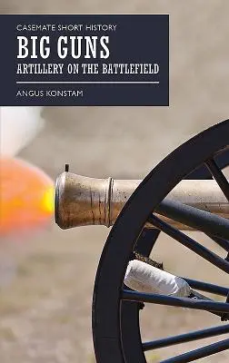 Big Guns: Artileria pe câmpul de luptă - Big Guns: Artillery on the Battlefield