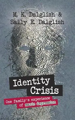 Criza identității: Experiența unei familii cu depresia maniacă - Identity Crisis: one family's experience of manic depression