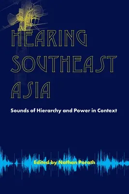 Audierea Asiei de Sud-Est: Sunete ale ierarhiei și puterii în context - Hearing Southeast Asia: Sounds of Hierarchy and Power in Context