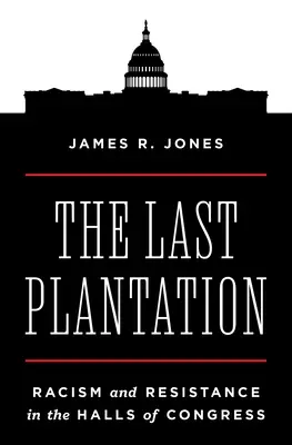 Ultima plantație: Rasism and Resistance in the Halls of Congress - The Last Plantation: Racism and Resistance in the Halls of Congress