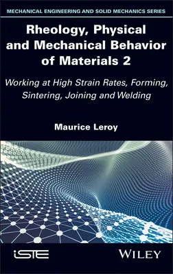 Reologia, comportamentul fizic și mecanic al materialelor 2: Lucrul la viteze mari de deformare, formarea, sinterizarea, îmbinarea și sudarea - Rheology, Physical and Mechanical Behavior of Materials 2: Working at High Strain Rates, Forming, Sintering, Joining and Welding