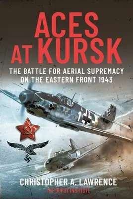 Așii la Kursk: Bătălia pentru supremația aeriană pe Frontul de Est, 1943 - Aces at Kursk: The Battle for Aerial Supremacy on the Eastern Front, 1943