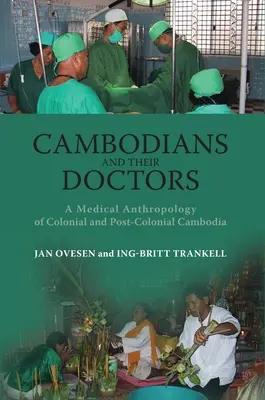 Cambodgienii și medicii lor: O antropologie medicală a Cambodgiei coloniale și postcoloniale - Cambodians and Their Doctors: A Medical Anthropology of Colonial and Post-Colonial Cambodia