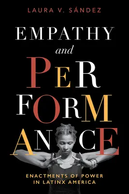 Empatie și performanță: Reprezentări ale puterii în America Latinx - Empathy and Performance: Enactments of Power in Latinx America