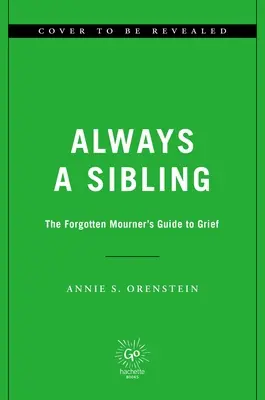 Întotdeauna un frate: Ghidul pentru doliu al celui uitat - Always a Sibling: The Forgotten Mourner's Guide to Grief