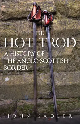 The Hot Trod: O istorie a frontierei anglo-scoțiene - The Hot Trod: A History of the Anglo-Scottish Border