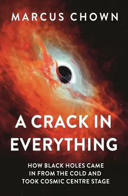 O fisură în tot: Cum au apărut găurile negre de la rece și au ocupat centrul scenei cosmice - A Crack in Everything: How Black Holes Came in from the Cold and Took Cosmic Centre Stage