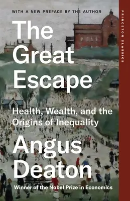 Marea evadare: Sănătate, bogăție și originile inegalității (The Great Escape: Health, Wealth, and the Origins of Inequality) - The Great Escape: Health, Wealth, and the Origins of Inequality