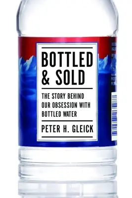 Bottled and Sold: Povestea din spatele obsesiei noastre pentru apa îmbuteliată - Bottled and Sold: The Story Behind Our Obsession with Bottled Water