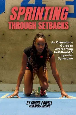 Sprinting Through Setbacks: Ghidul unui olimpic pentru depășirea îndoielii de sine și a sindromului impostorului (An Olympian's Guide to Overcoming Self-Doubt and Imposter Syndrome) - Sprinting Through Setbacks: An Olympian's Guide to Overcoming Self-Doubt and Imposter Syndrome
