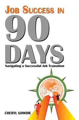 Succes la locul de muncă în 90 de zile: Navigarea către o tranziție profesională de succes - Job Success in 90 Days: Navigating a Successful Job Transition