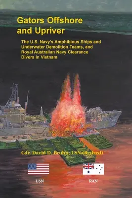 Gators Offshore and Upriver. Navele amfibii și echipele de demolare subacvatică ale Marinei SUA și scafandrii de curățare ai Marinei Regale Australiene în Vietnam - Gators Offshore and Upriver. The U.S. Navy's Amphibious Ships and Underwater Demolition Teams, and Royal Australian Navy Clearance Divers in Vietnam