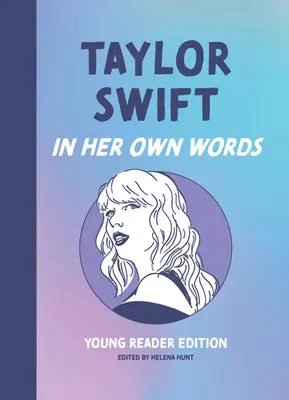 Taylor Swift: În propriile ei cuvinte: Young Reader Edition - Taylor Swift: In Her Own Words: Young Reader Edition