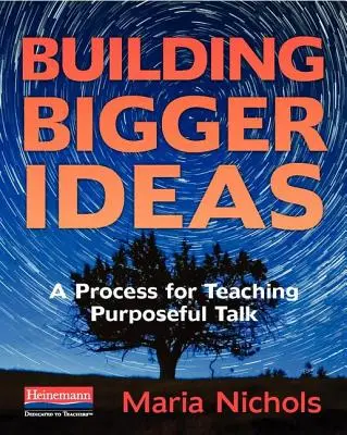 Construirea unor idei mai mari: Un proces pentru predarea discuțiilor cu scop - Building Bigger Ideas: A Process for Teaching Purposeful Talk