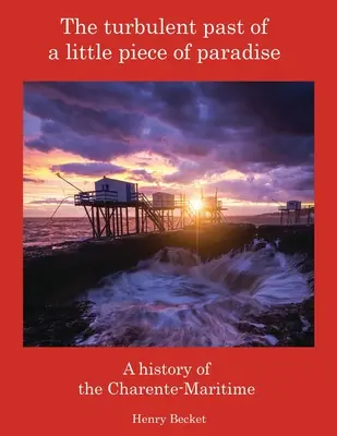 Trecutul turbulent al unei mici bucăți de paradis: O istorie a regiunii Charente-Maritime - The Turbulent Past of a Little Piece of Paradise: A History Of The Charente-Maritime
