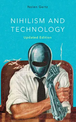 Nihilism și tehnologie, ediție actualizată - Nihilism and Technology, Updated Edition