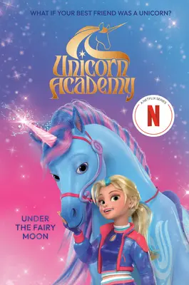 Academia Unicornilor: Sub luna zânelor - Unicorn Academy: Under the Fairy Moon