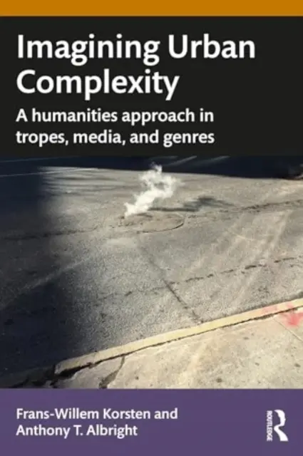 Imaginarea complexității urbane: O abordare umanistă în tropi, medii și genuri - Imagining Urban Complexity: A Humanities Approach in Tropes, Media, and Genres
