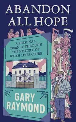 Abandonați orice speranță: O călătorie personală prin istoria literaturii galeze - Abandon All Hope: A Personal Journey Through the History of Welsh Literature