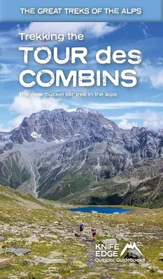 Trekking pe Tour Des Combins: Ghid de drumeție în două direcții cu cartografiere 1:40k și 10 itinerarii diferite - Trekking the Tour Des Combins: Two-Way Trekking Guide with 1:40k Mapping and 10 Different Itineraries