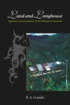 Pământ și casă lungă: Transformarea agrară în zonele montane din Sarawak - Land and Longhouse: Agrarian Transformation in the Uplands of Sarawak