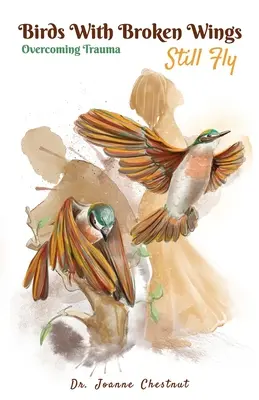 Păsările cu aripi rupte încă zboară: Depășirea traumei - Birds with Broken Wings Still Fly: Overcoming Trauma