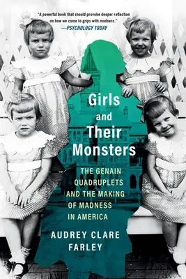 Fetele și monștrii lor: The Genain Quadruplets and the Making of Madness in America - Girls and Their Monsters: The Genain Quadruplets and the Making of Madness in America