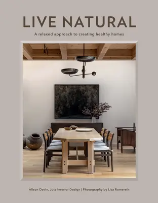 Live Natural: O abordare relaxată pentru a crea case sănătoase - Live Natural: A Relaxed Approach to Creating Healthy Homes