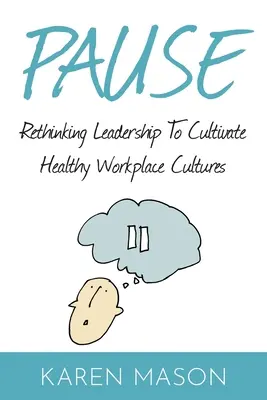 Pauză: Regândirea leadership-ului pentru a cultiva culturi sănătoase la locul de muncă - Pause: Rethinking Leadership to Cultivate Healthy Workplace Cultures