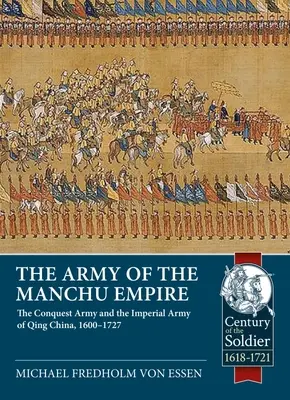 Armata Imperiului Manchu: The Conquest Army and the Imperial Army of Qing China, 1600-1727 - The Army of the Manchu Empire: The Conquest Army and the Imperial Army of Qing China, 1600-1727
