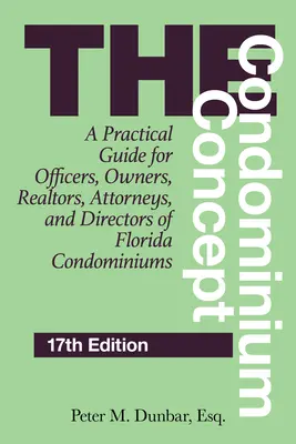 The Condominium Concept: Un ghid practic pentru funcționari, proprietari, agenți imobiliari, avocați și directori de condominii din Florida, ediția a 17-a - The Condominium Concept: A Practical Guide for Officers, Owners, Realtors, Attorneys, and Directors of Florida Condominiums, 17th Edition