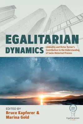 Dinamica egalitară: Liminalitatea și contribuția lui Victor Turner la înțelegerea procesului socio-istoric - Egalitarian Dynamics: Liminality, and Victor Turner's Contribution to the Understanding of Socio-Historical Process