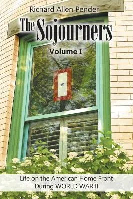 The Sojourners Volume 1: Viața pe frontul intern american în timpul celui de-al Doilea Război Mondial - The Sojourners Volume 1: Life on the American Home Front During WORLD WAR II