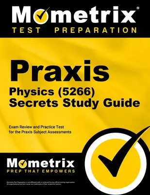Praxis Physics (5266) Secrets Study Guide: Exam Review and Practice Test for the Praxis Subject Assessments: Exam Review and Practice Test for the Praxis Subject Assessments - Praxis Physics (5266) Secrets Study Guide: Exam Review and Practice Test for the Praxis Subject Assessments