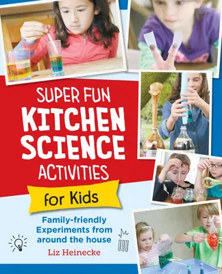 Experimente științifice de bucătărie super amuzante pentru copii: 52 de experimente de familie din jurul casei - Super Fun Kitchen Science Experiments for Kids: 52 Family Friendly Experiments from Around the House