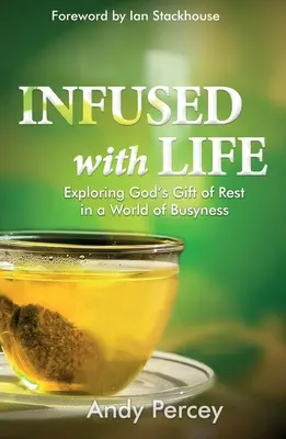 Infuzat cu viață: Exploring God's Gift of Rest in a World of Busyness - Spiritual Wisdom to Restore Work-Life Balance, Maintain Well Bei - Infused with Life: Exploring God's Gift of Rest in a World of Busyness - Spiritual Wisdom to Restore Work-Life Balance, Maintain Well Bei