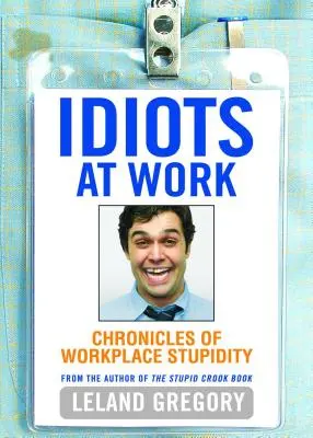 Idioți la serviciu: Cronici ale prostiei la locul de muncă - Idiots at Work: Chronicles of Workplace Stupidity