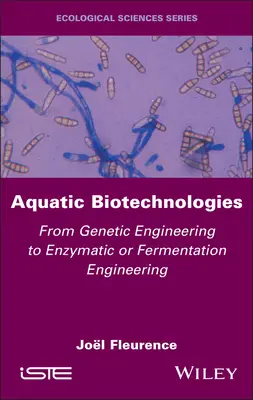 Biotehnologii acvatice: De la ingineria genetică la ingineria enzimatică sau de fermentare - Aquatic Biotechnologies: From Genetic Engineering to Enzymatic or Fermentation Engineering
