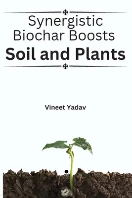 Biochar-ul sinergic stimulează solul și plantele - Synergistic Biochar Boosts Soil and Plants