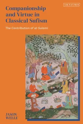 Companie și virtute în sufismul clasic: Contribuția lui Al-Sulami - Companionship and Virtue in Classical Sufism: The Contribution of Al-Sulami