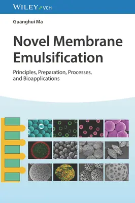 Emulsificare cu membrană nouă: Principii, preparare, procese și bioaplicații - Novel Membrane Emulsification: Principles, Preparation, Processes, and Bioapplications