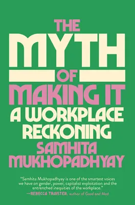 Mitul reușitei: o reglare de conturi la locul de muncă - The Myth of Making It: A Workplace Reckoning